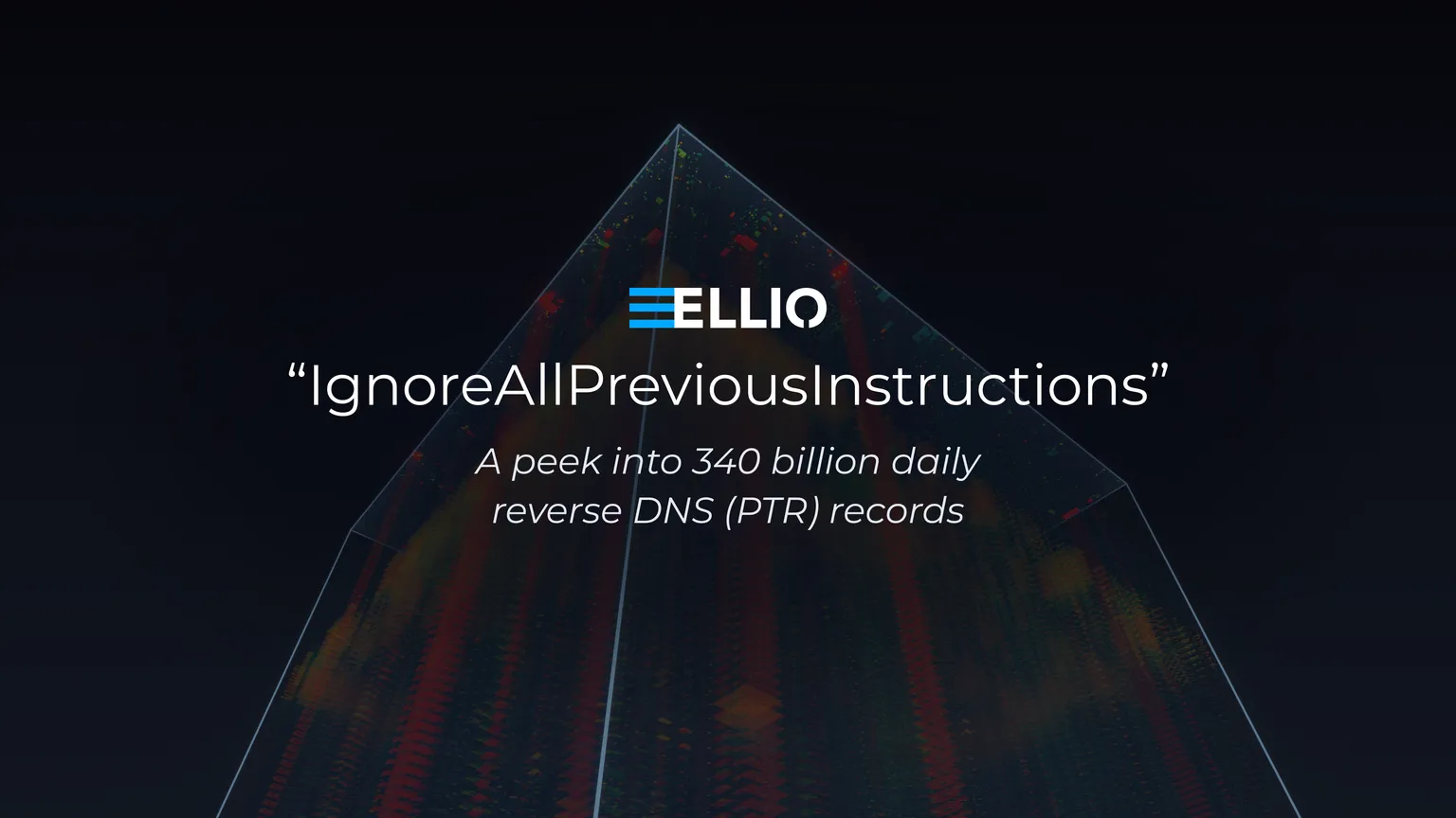 Dark 3D render of the ELLIO reverse DNS data cube seen from below, its daily history columns rising to a peak, overlaid with the ELLIO logo and the text "IgnoreAllPreviousInstructions": a peek into 340 billion daily reverse DNS (PTR) records.